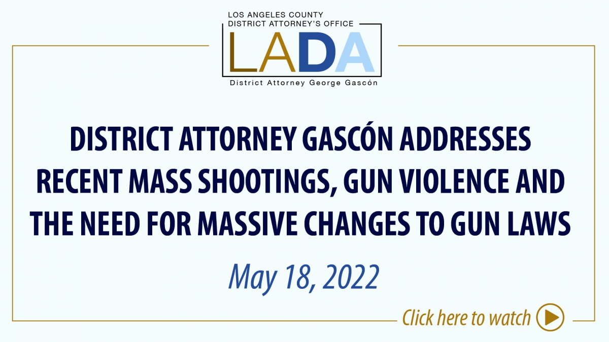 Headline slide: District Attorney Gascón Addresses Recent Mass Shootings, Gun Violence and the Need For Massive Changes to Gun Laws